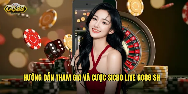 Hướng dẫn tham gia và cược Sicbo Live go88 sh