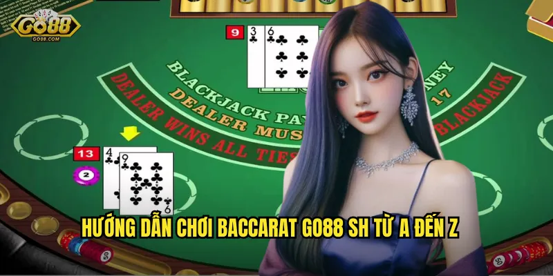 Hướng dẫn chơi Baccarat go88 sh từ A đến Z
